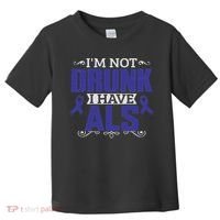 I'm Not Drunk I Have Als, Als Awareness Gift Toddler T-Shirt thumb 0