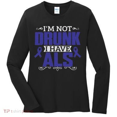 I'm Not Drunk I Have Als, Als Awareness Gift Women's Long Sleeve Shirt