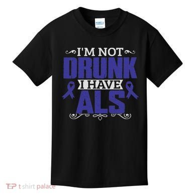 I'm Not Drunk I Have Als, Als Awareness Gift Kids T-Shirt