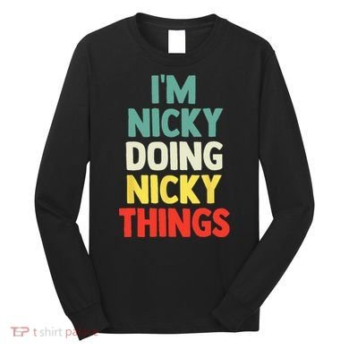 IM Nicky Doing Nicky Things Personalized Name Gift Long Sleeve Shirt