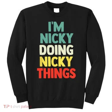 IM Nicky Doing Nicky Things Personalized Name Gift Sweatshirt