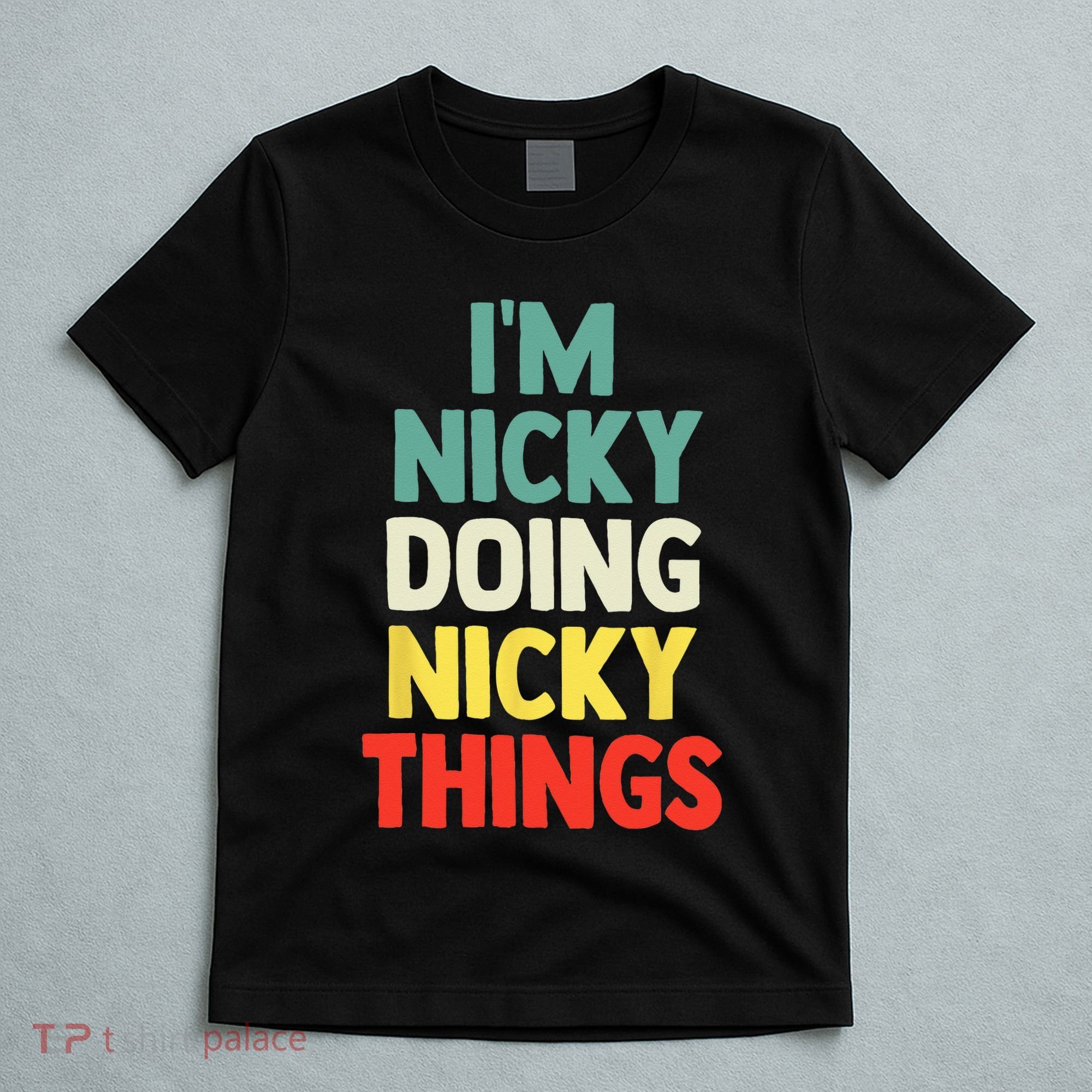 IM Nicky Doing Nicky Things Personalized Name Gift T-Shirt