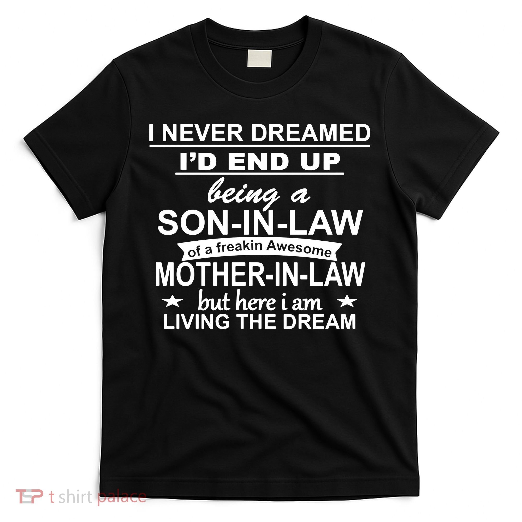I Never Dreamed ID End Up Being A Son In Law T-Shirt