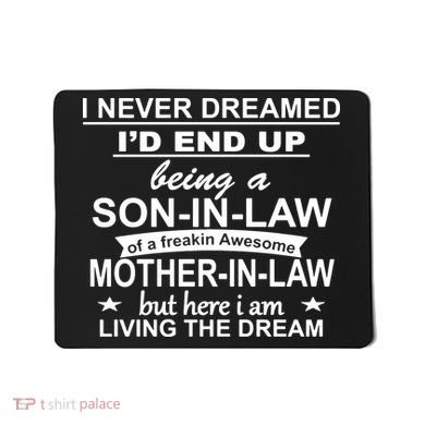 I Never Dreamed ID End Up Being A Son In Law Mousepad
