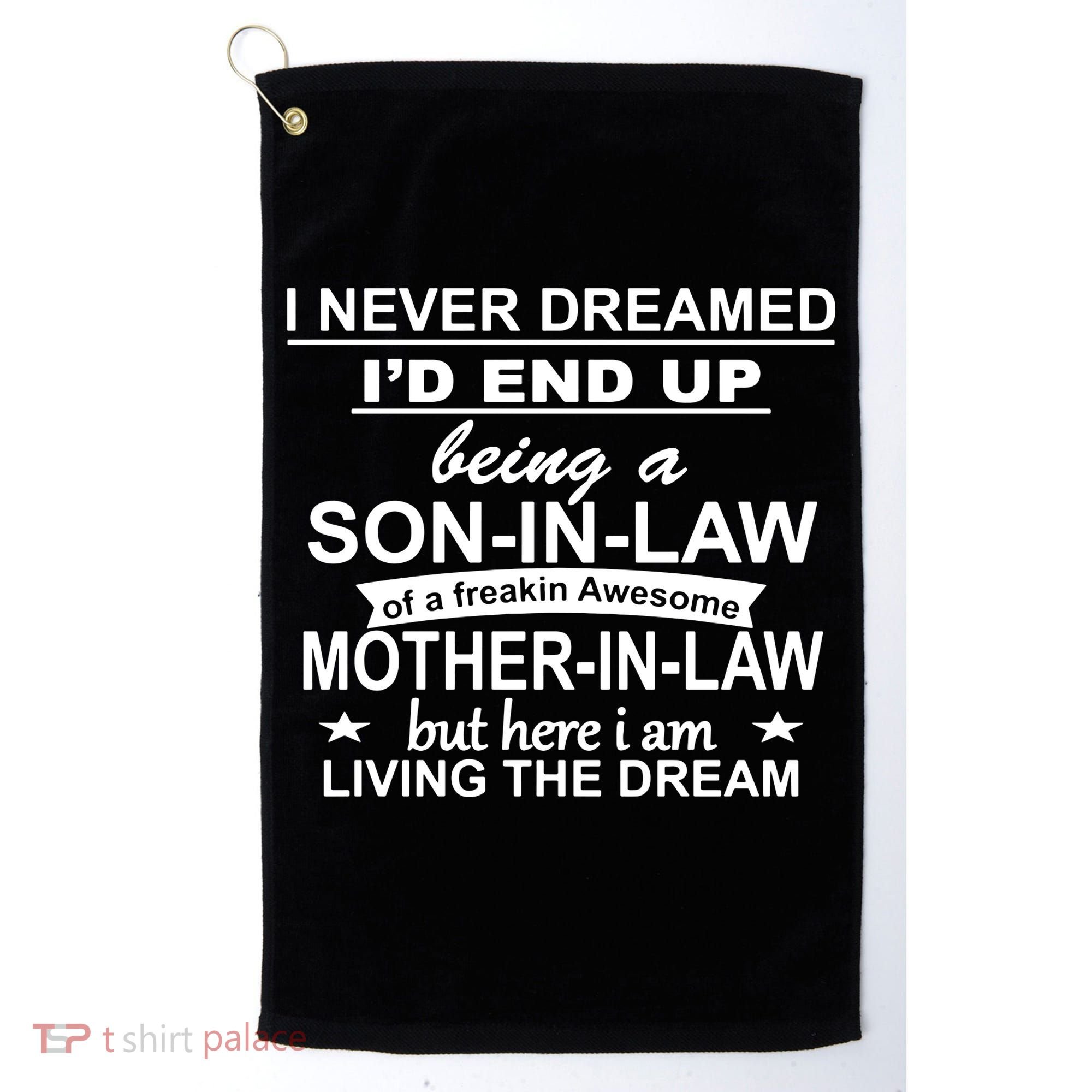 I Never Dreamed ID End Up Being A Son In Law Golf Towel