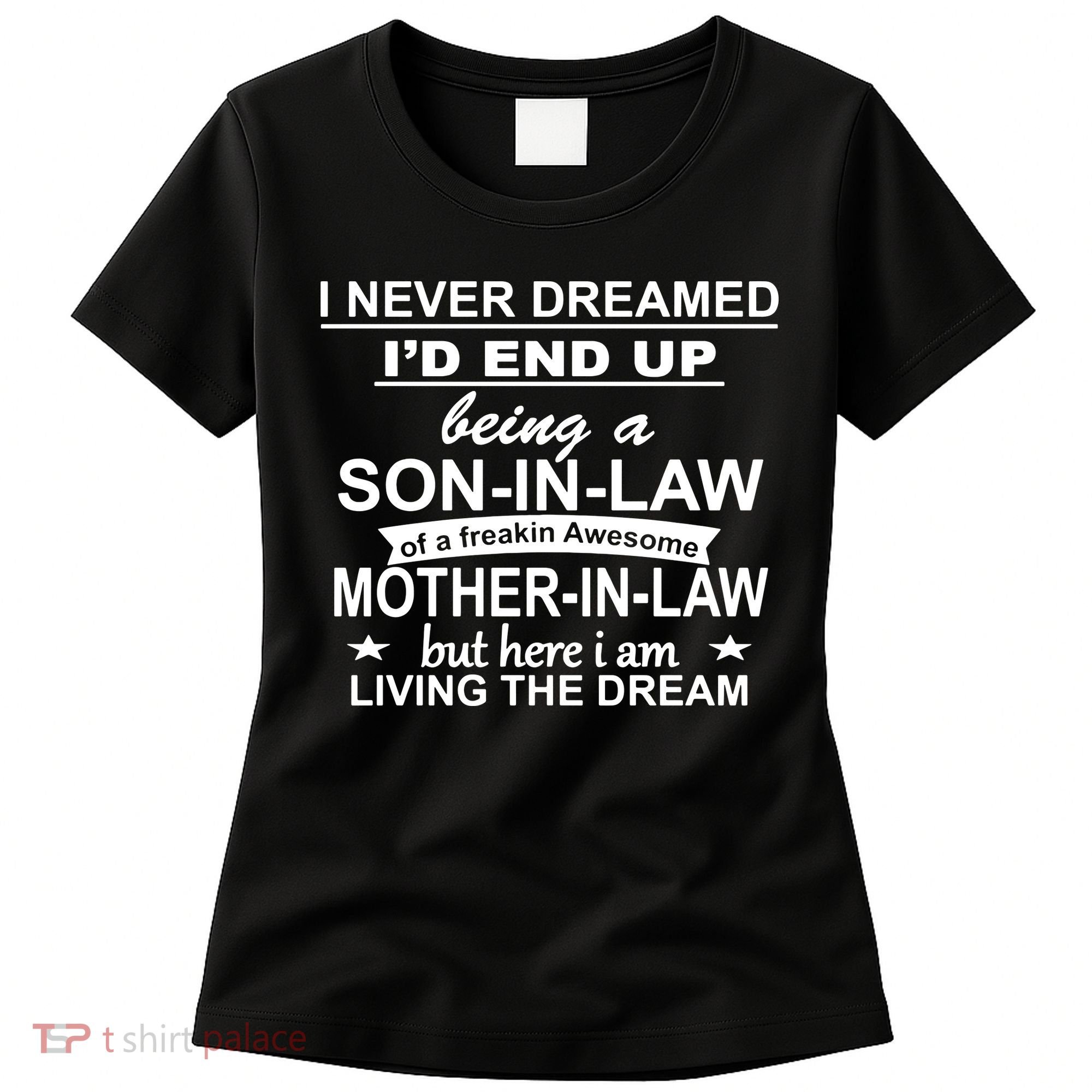 I Never Dreamed ID End Up Being A Son In Law Women's T-Shirt