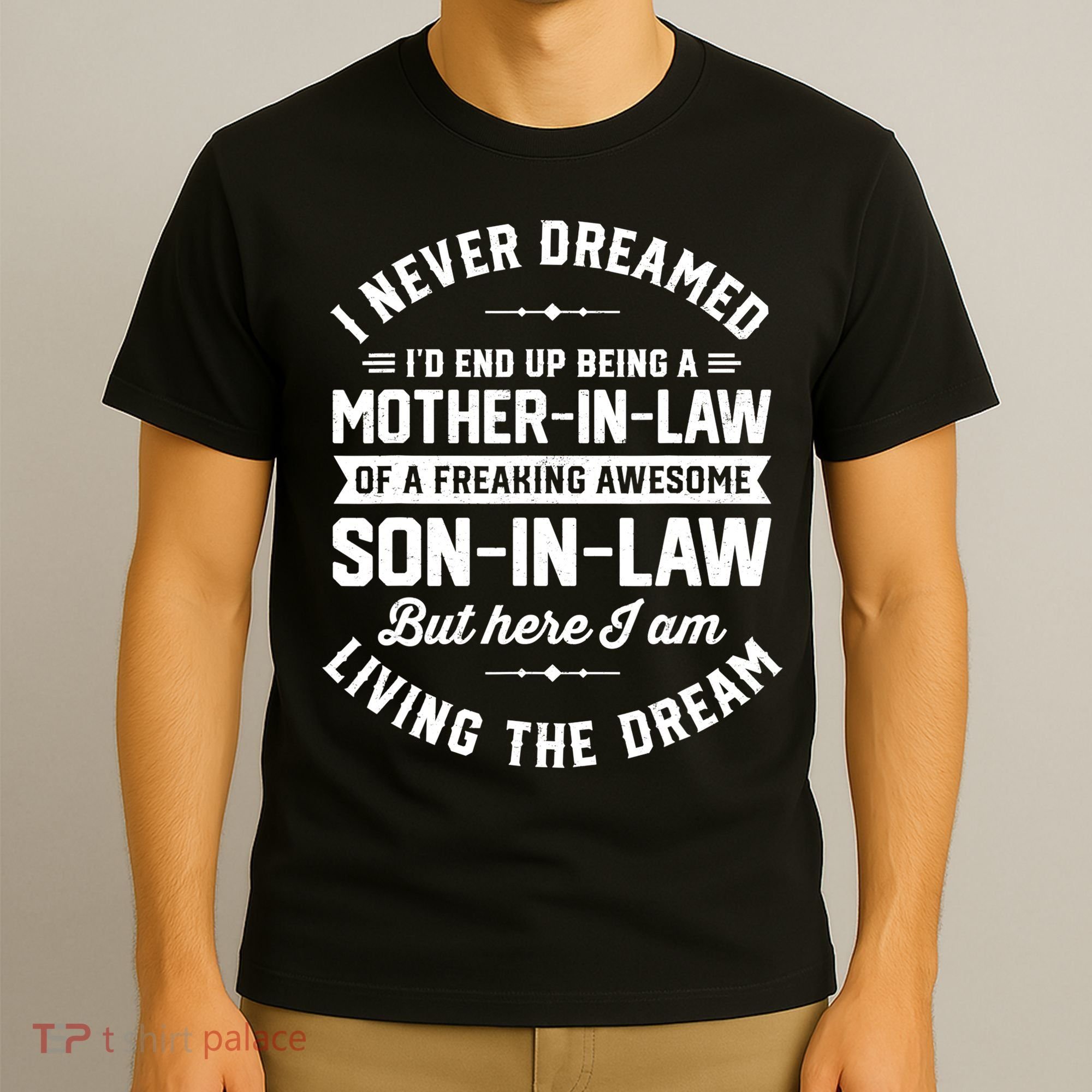I Never Dreamed I'd End Up Being A Mother In Law Son In Law TShirt T-Shirt