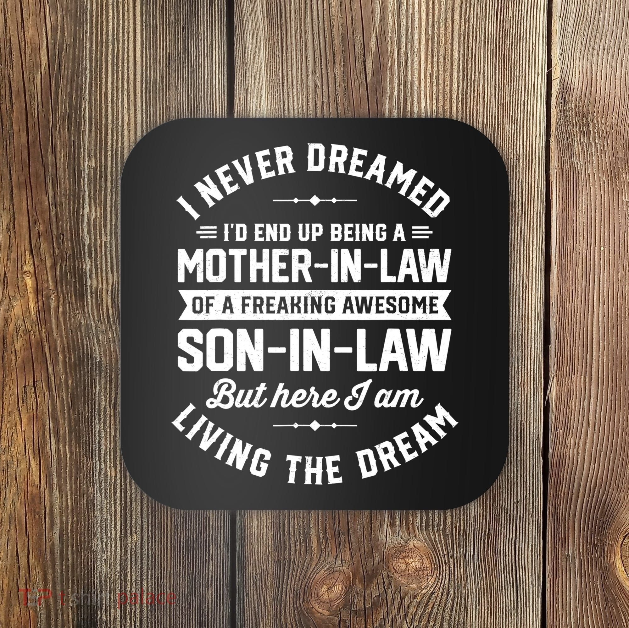 I Never Dreamed I'd End Up Being A Mother In Law Son In Law TShirt Coaster