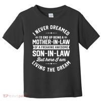 I Never Dreamed I'd End Up Being A Mother In Law Son In Law TShirt Toddler T-Shirt thumb 0