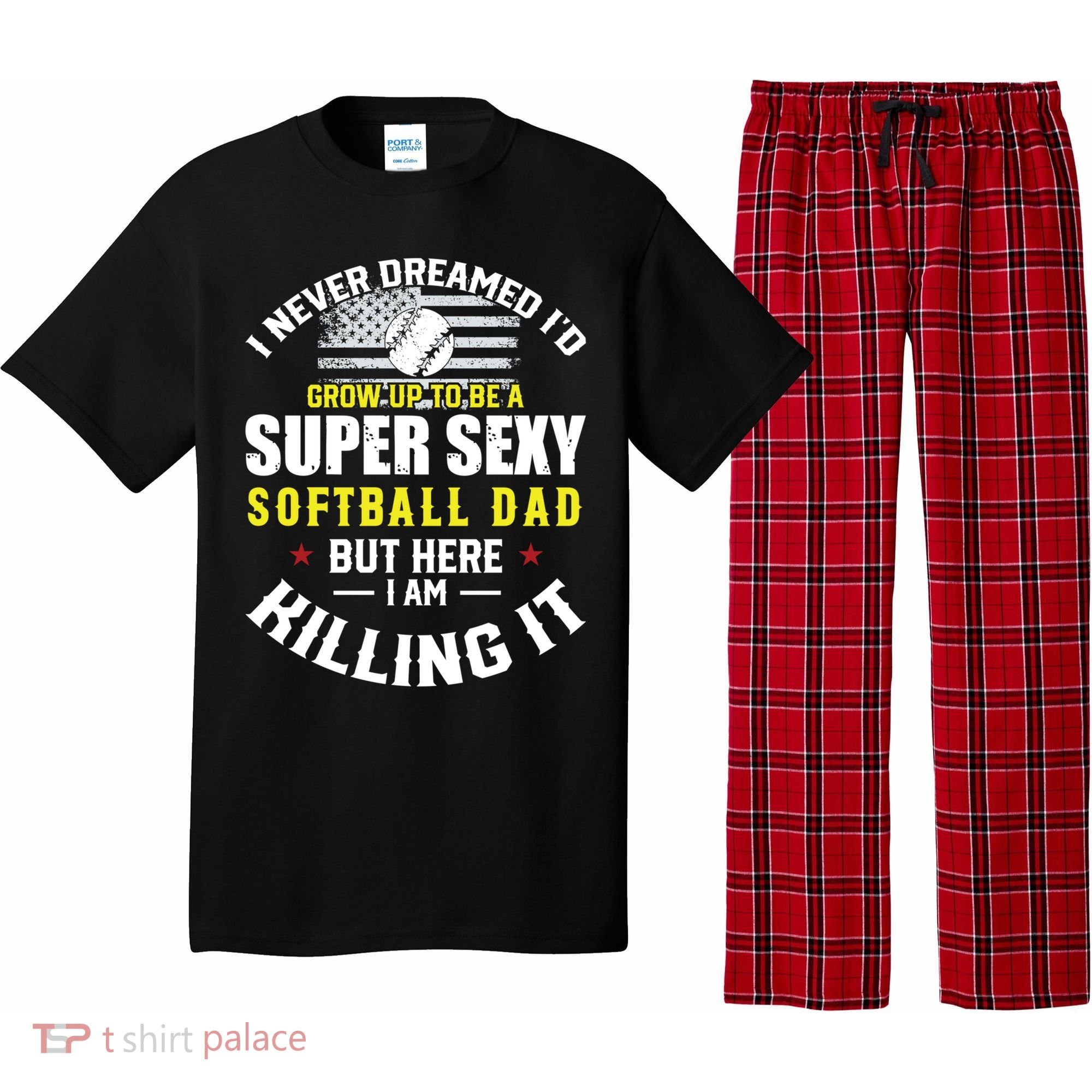 I Never Dreamed ID Grow Up To Be A Super Sexy Softball Dad Cute Gift Pajama Set