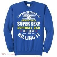 I Never Dreamed ID Grow Up To Be A Super Sexy Softball Dad Cute Gift Sweatshirt thumb 0