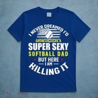 I Never Dreamed ID Grow Up To Be A Super Sexy Softball Dad Cute Gift T-Shirt thumb 5