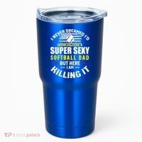 I Never Dreamed ID Grow Up To Be A Super Sexy Softball Dad Cute Gift Tumbler thumb 0