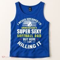 I Never Dreamed ID Grow Up To Be A Super Sexy Softball Dad Cute Gift Tank Top thumb 2