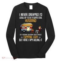 I Never Dreamed ID Grow Up To Be A Super Cool Husband Funny Long Sleeve Shirt thumb 0