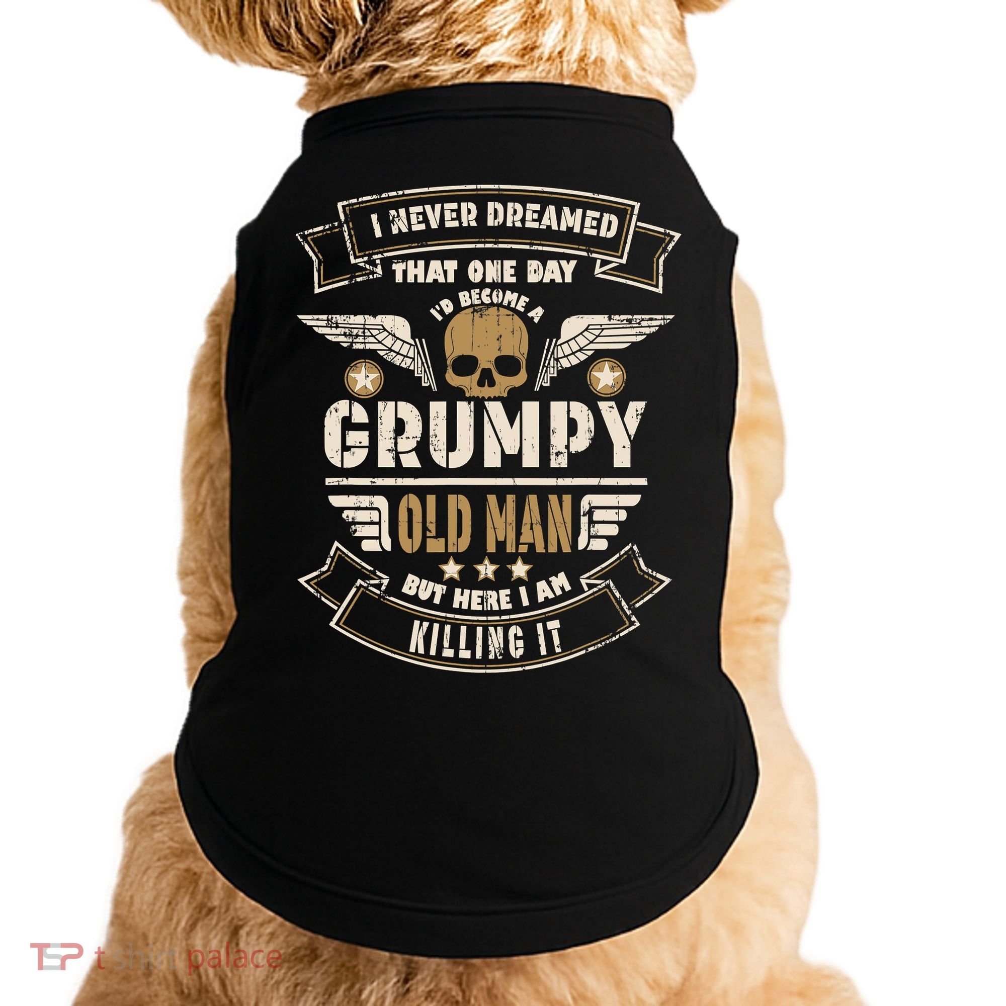 I Never Dreamed I'd Be Old And Grumpy Old Man Killing It Doggie Tank
