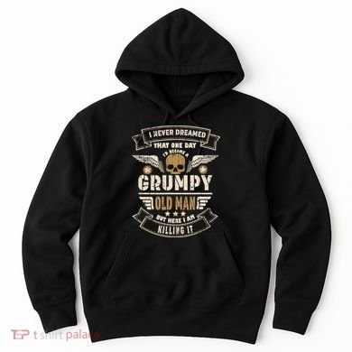 I Never Dreamed I'd Be Old And Grumpy Old Man Killing It Hoodie