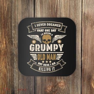 I Never Dreamed I'd Be Old And Grumpy Old Man Killing It Coaster