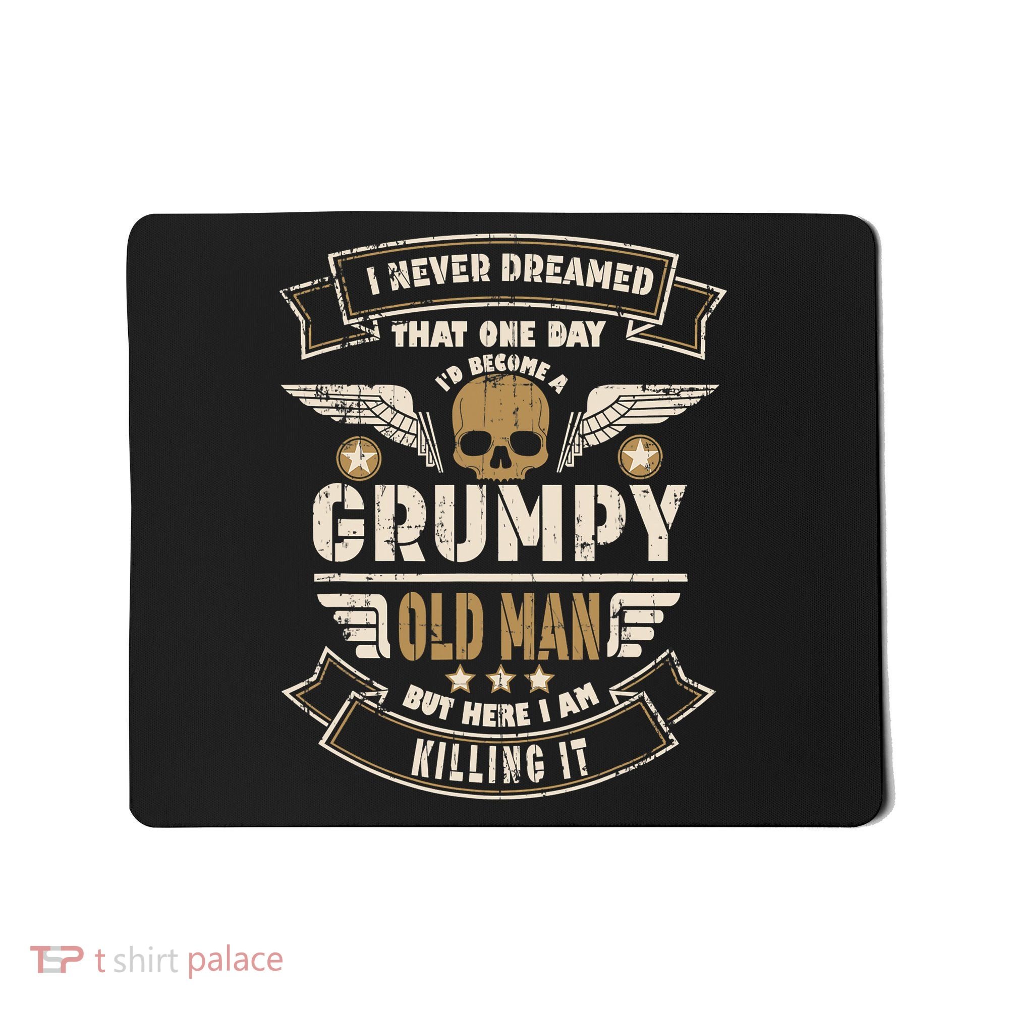 I Never Dreamed I'd Be Old And Grumpy Old Man Killing It Mousepad