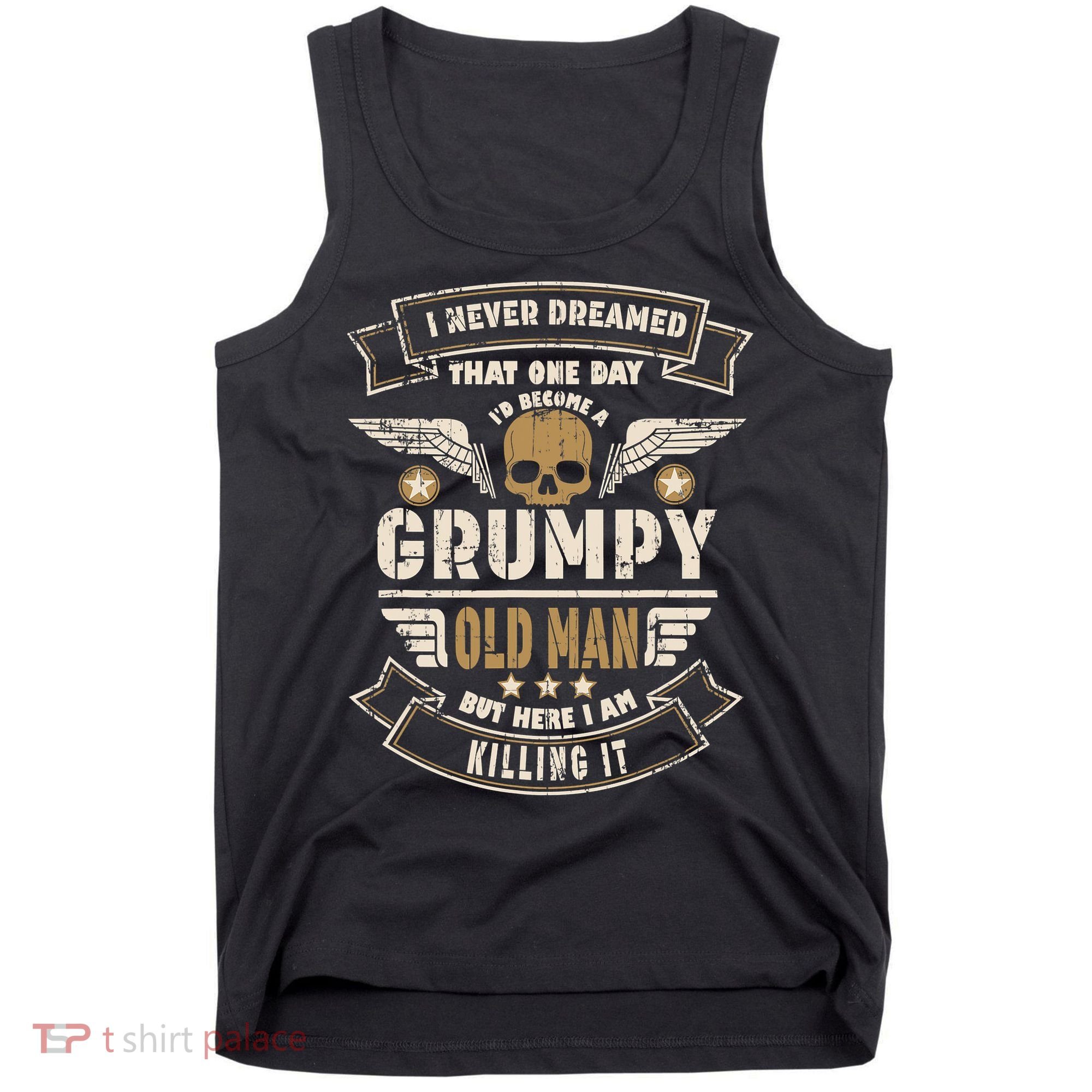 I Never Dreamed I'd Be Old And Grumpy Old Man Killing It Tank Top