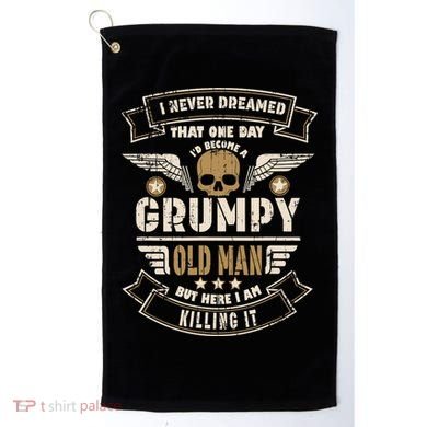 I Never Dreamed I'd Be Old And Grumpy Old Man Killing It Golf Towel