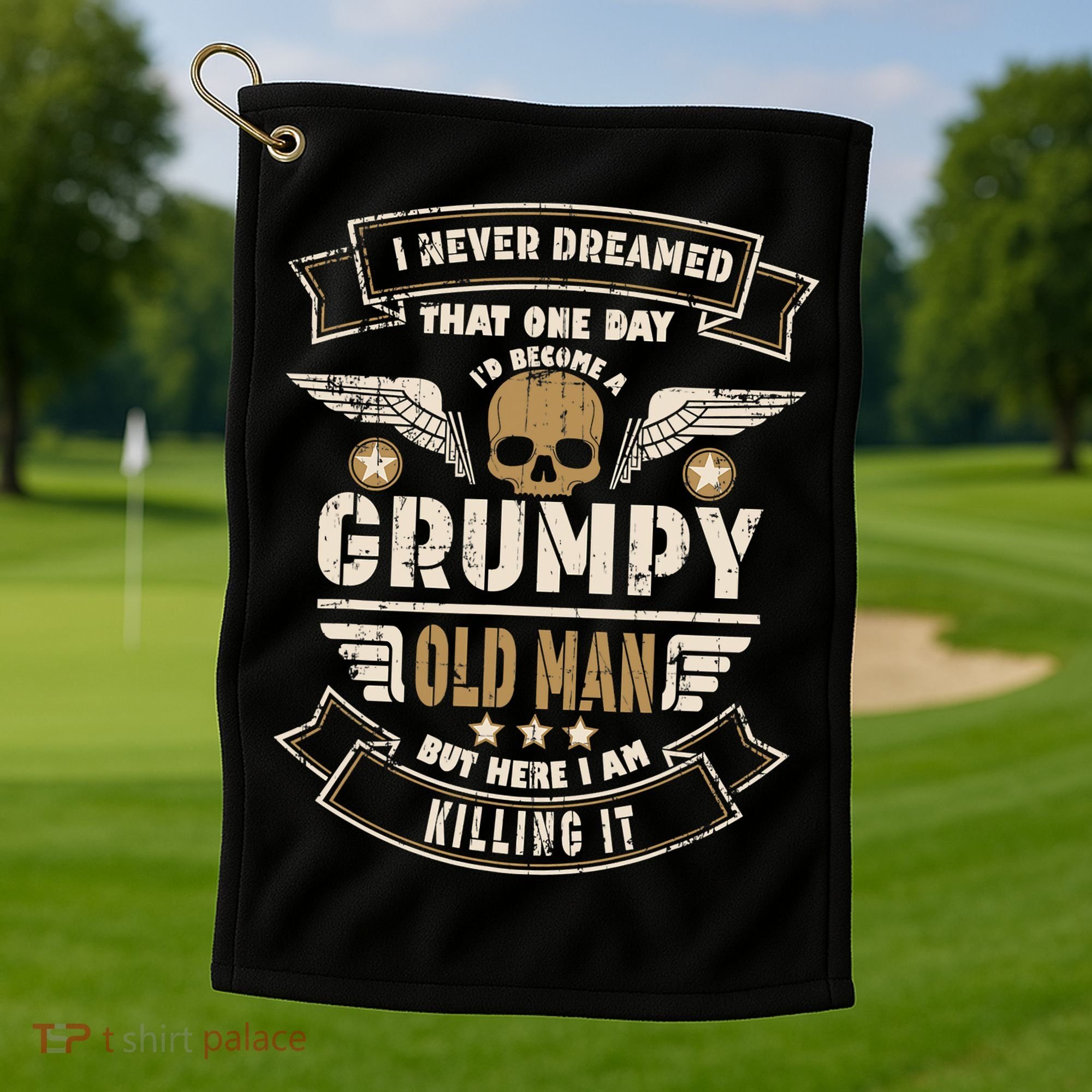 I Never Dreamed I'd Be Old And Grumpy Old Man Killing It Golf Towel