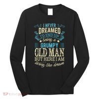 I Never Dreamed That I'd Become A Grumpy Old Man Grandpa Long Sleeve Shirt thumb 0