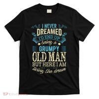 I Never Dreamed That I'd Become A Grumpy Old Man Grandpa T-Shirt thumb 0