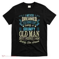I Never Dreamed That I'd Become A Grumpy Old Man Grandpa T-Shirt thumb 0