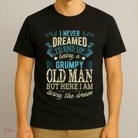 I Never Dreamed That I'd Become A Grumpy Old Man Grandpa T-Shirt thumb 3