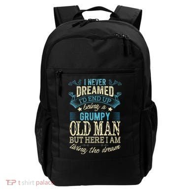 I Never Dreamed That I'd Become A Grumpy Old Man Grandpa Backpack