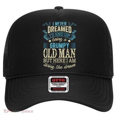 I Never Dreamed That I'd Become A Grumpy Old Man Grandpa Hat