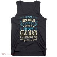 I Never Dreamed That I'd Become A Grumpy Old Man Grandpa Tank Top thumb 0