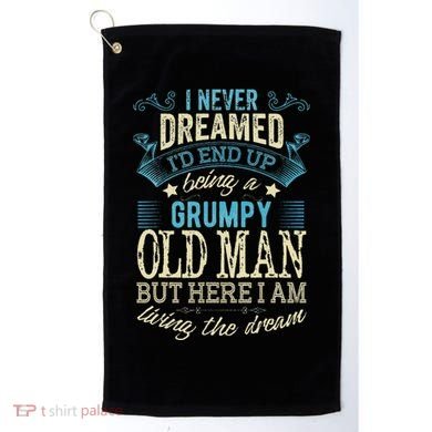 I Never Dreamed That I'd Become A Grumpy Old Man Grandpa Golf Towel