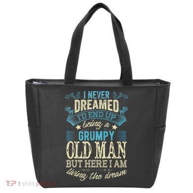 I Never Dreamed That I'd Become A Grumpy Old Man Grandpa Bag