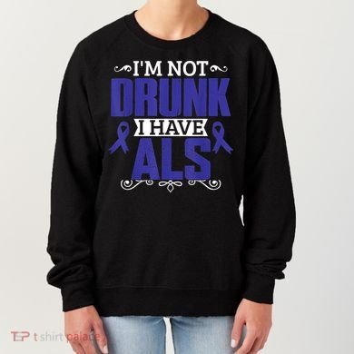 I'm Not Drunk i have ALS, ALS Awareness  Gift Women's Sweatshirt