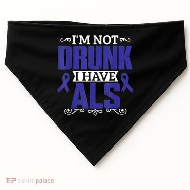 I'm Not Drunk i have ALS, ALS Awareness  Gift USA-Made Doggie Bandana