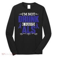 I'm Not Drunk i have ALS, ALS Awareness  Gift Long Sleeve Shirt thumb 0