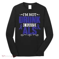I'm Not Drunk i have ALS, ALS Awareness  Gift Long Sleeve Shirt thumb 0