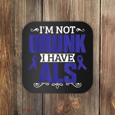 I'm Not Drunk i have ALS, ALS Awareness  Gift Coaster