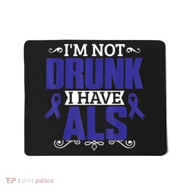 I'm Not Drunk i have ALS, ALS Awareness  Gift Mousepad