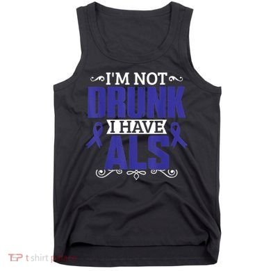 I'm Not Drunk i have ALS, ALS Awareness  Gift Tank Top