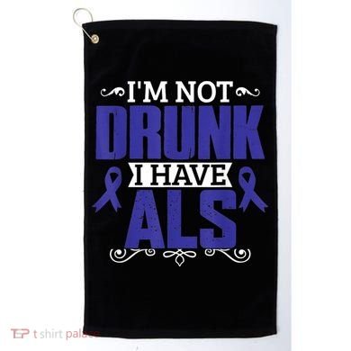 I'm Not Drunk i have ALS, ALS Awareness  Gift Golf Towel