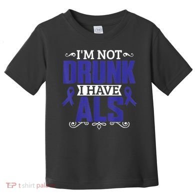 I'm Not Drunk i have ALS, ALS Awareness  Gift Toddler T-Shirt