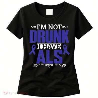 I'm Not Drunk i have ALS, ALS Awareness  Gift Women's T-Shirt