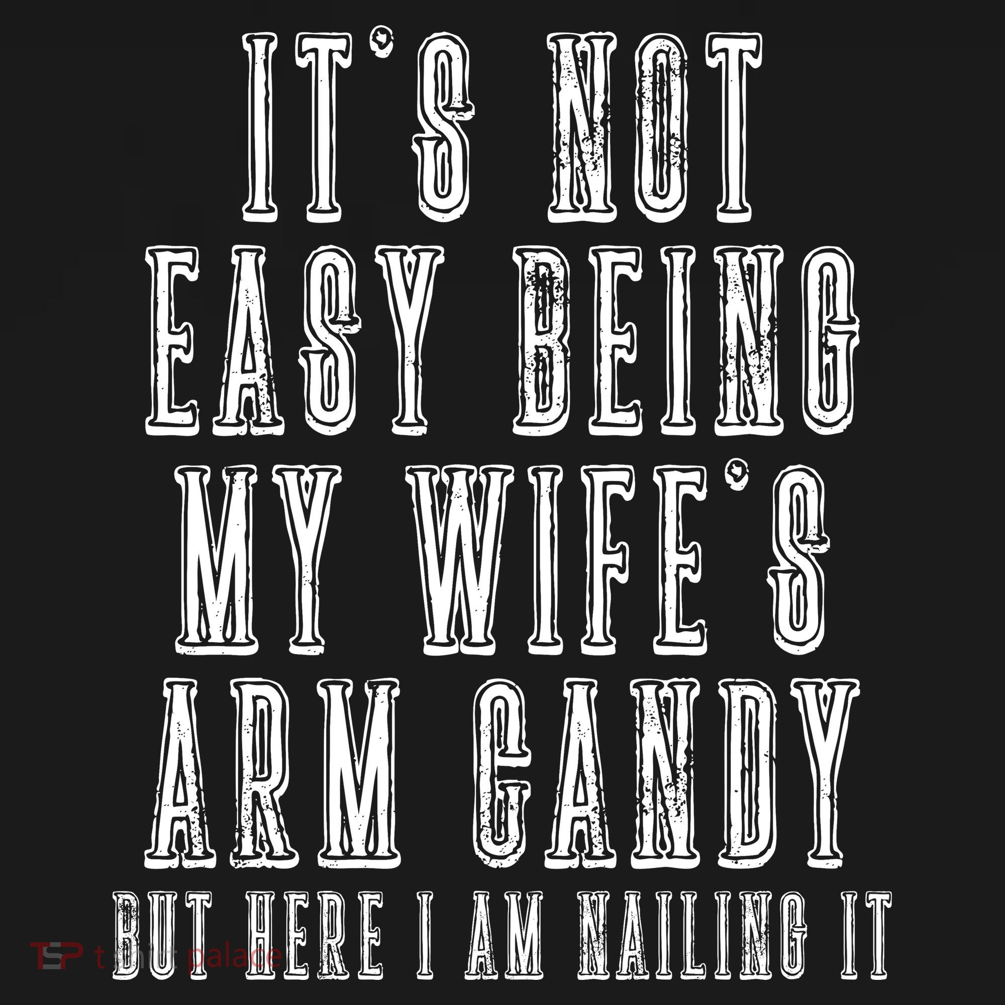 It's Not Easy Being My Wife's Arm Candy Sweatshirt