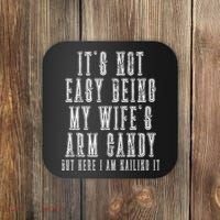It's Not Easy Being My Wife's Arm Candy Coaster thumb 0