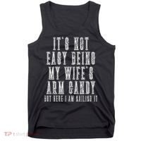 It's Not Easy Being My Wife's Arm Candy Tank Top thumb 0