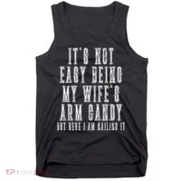 It's Not Easy Being My Wife's Arm Candy Tank Top thumb 0