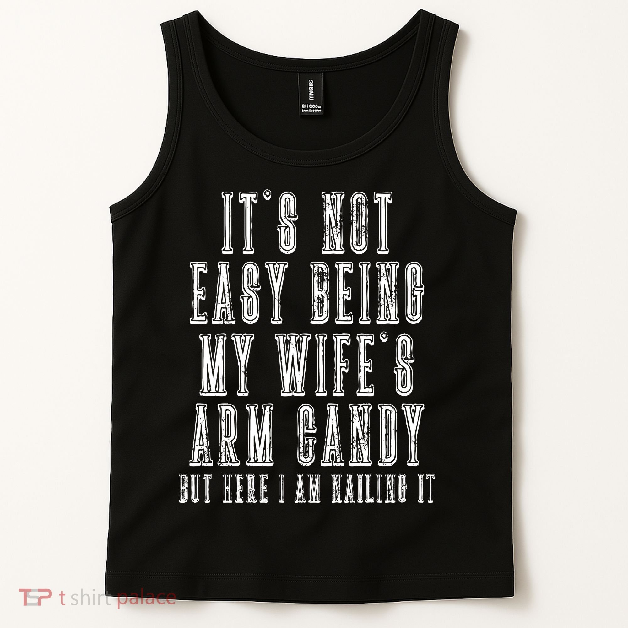 It's Not Easy Being My Wife's Arm Candy Tank Top